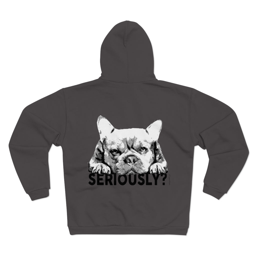 French Bulldog Seriously? Zip Up Sweatshirt