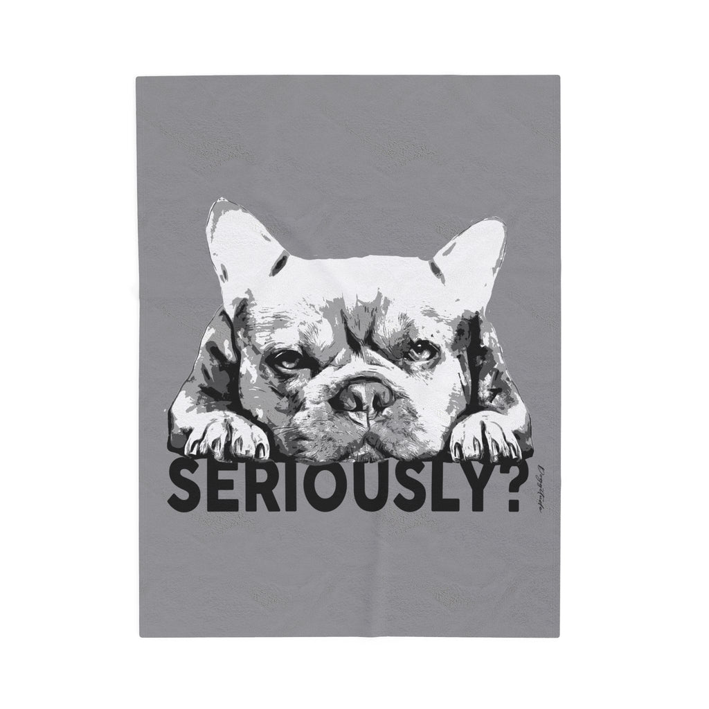Dog Lover Blanket – French Bulldog “Seriously?” Cozy Throw