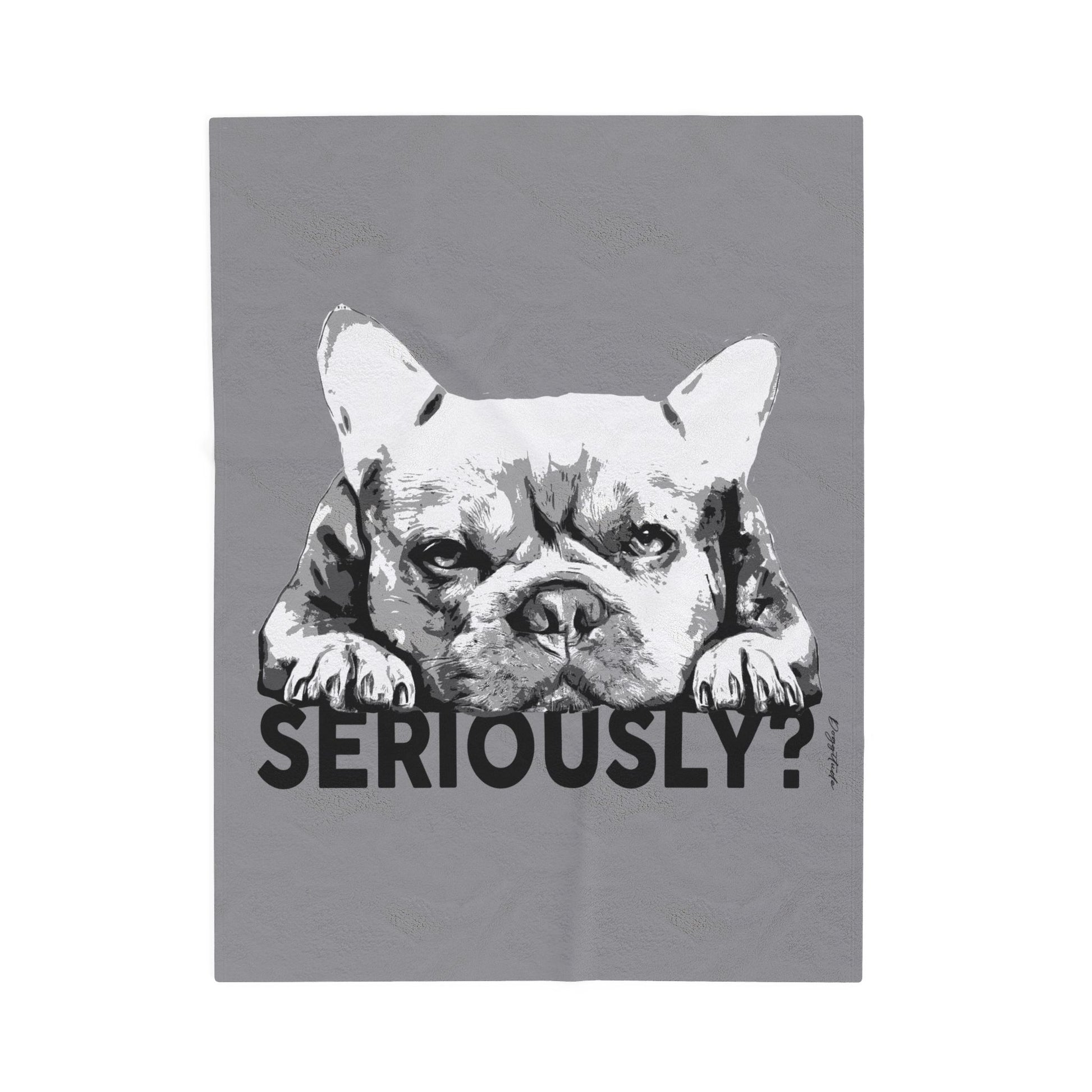 Dog Lover Blanket – French Bulldog “Seriously?” Cozy Throw