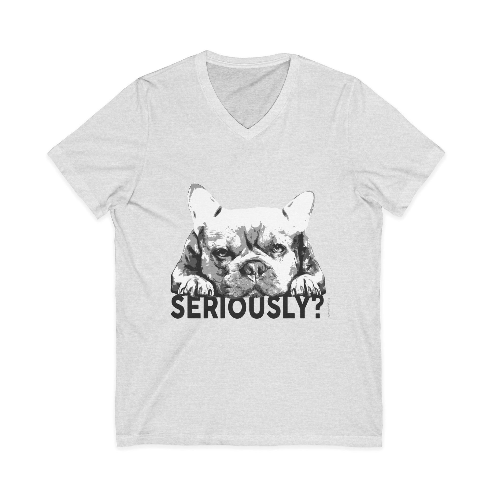 Funny Dog V-Neck Tee: "Seriously?" Unisex Short Sleeve Shirt
