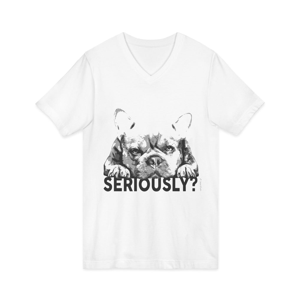 Funny Dog V-Neck Tee: "Seriously?" Unisex Short Sleeve Shirt