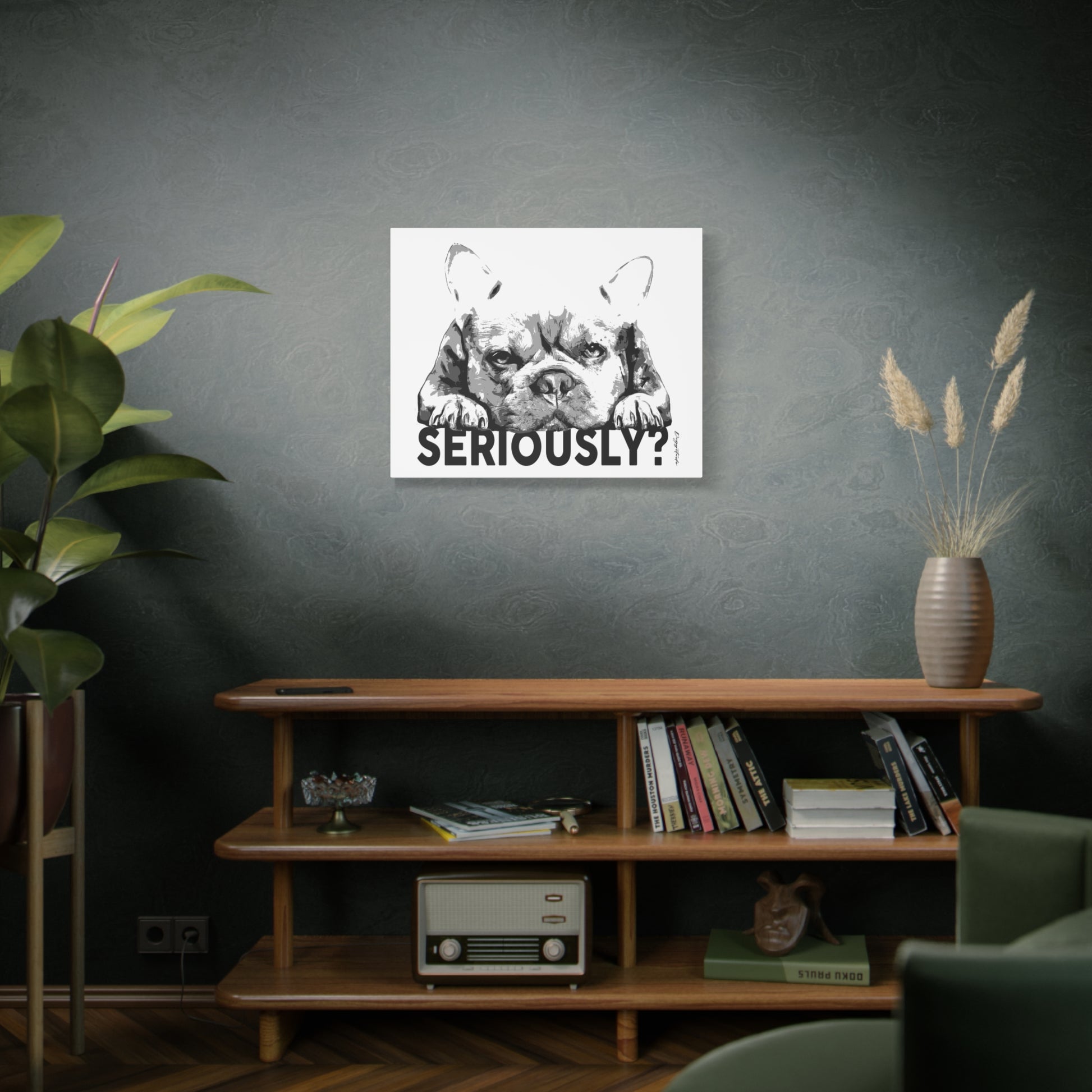 Dog Lover Wall Art – French Bulldog “Seriously” Canvas Print