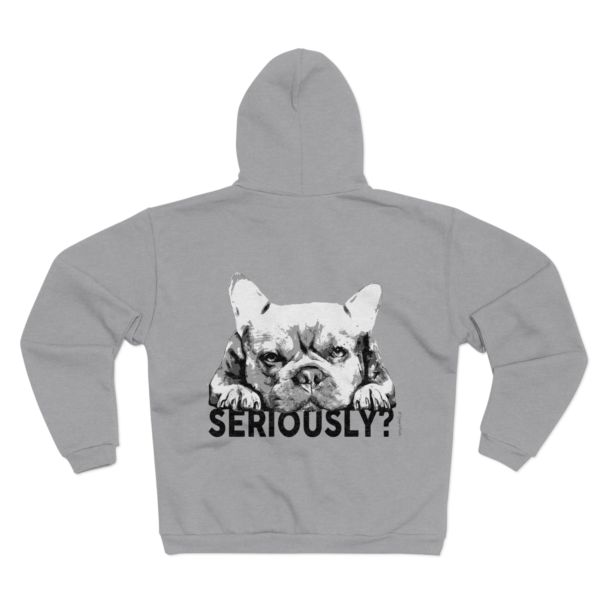 French Bulldog Seriously? Zip Up Sweatshirt