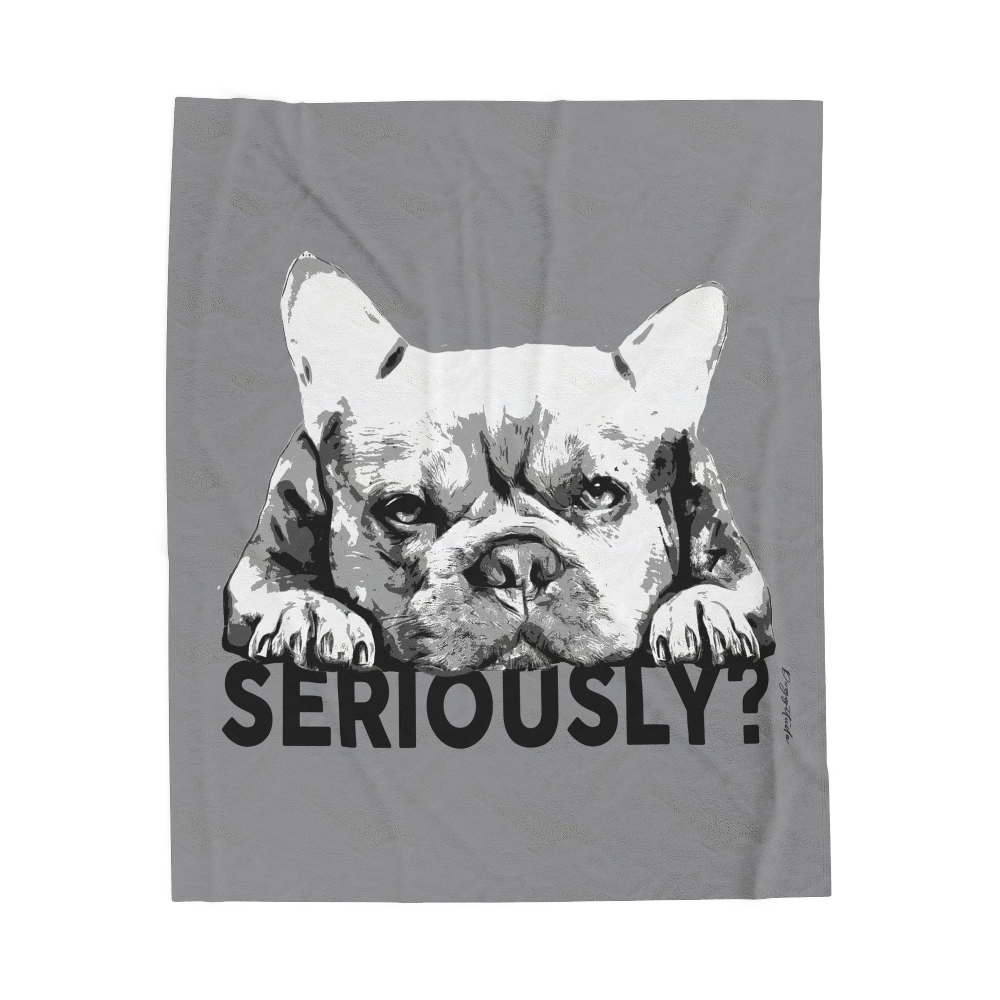 Dog Lover Blanket – French Bulldog “Seriously?” Cozy Throw