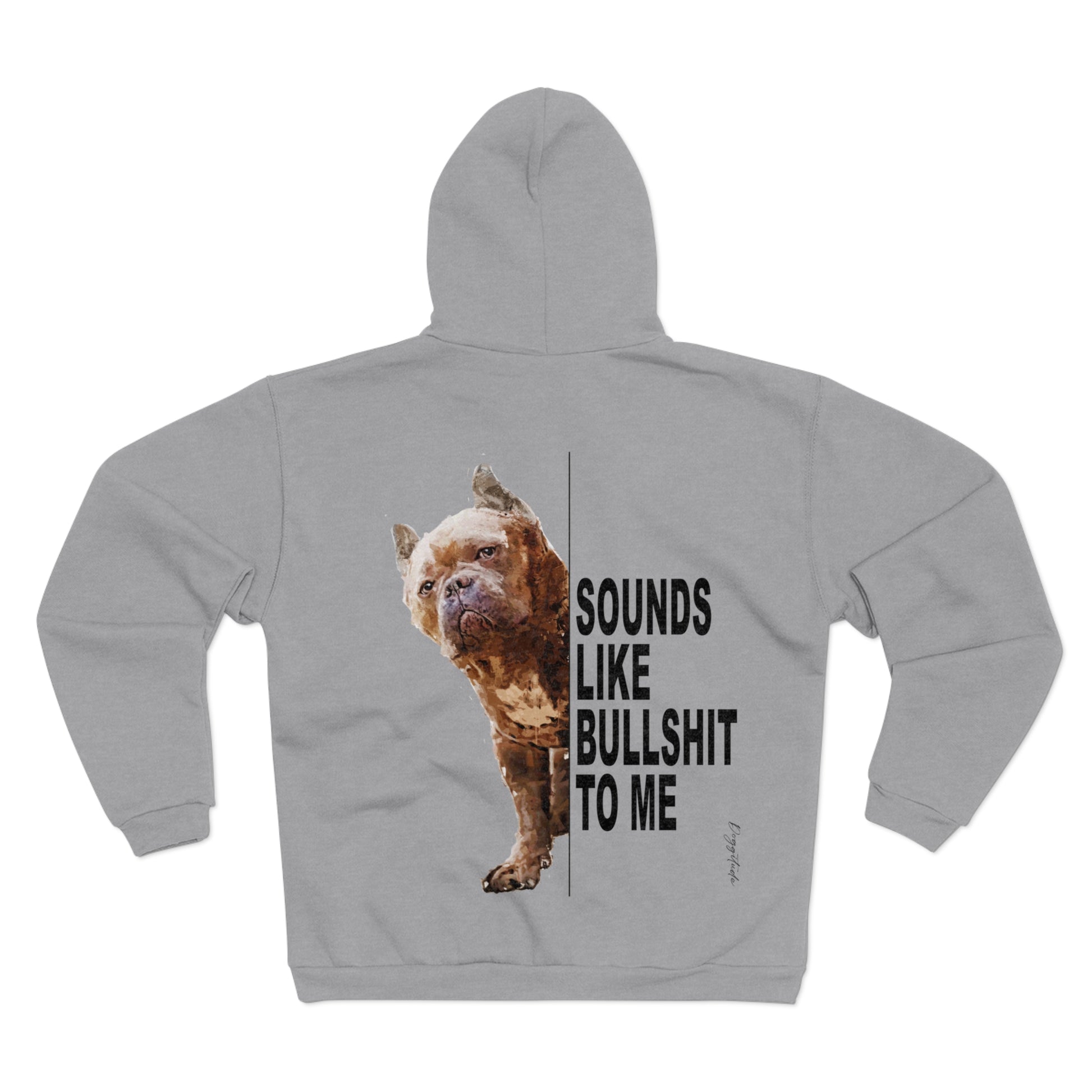 Funny Graphic Unisex Hooded Zip Sweatshirt - "Sounds Like Bullshit To Me"