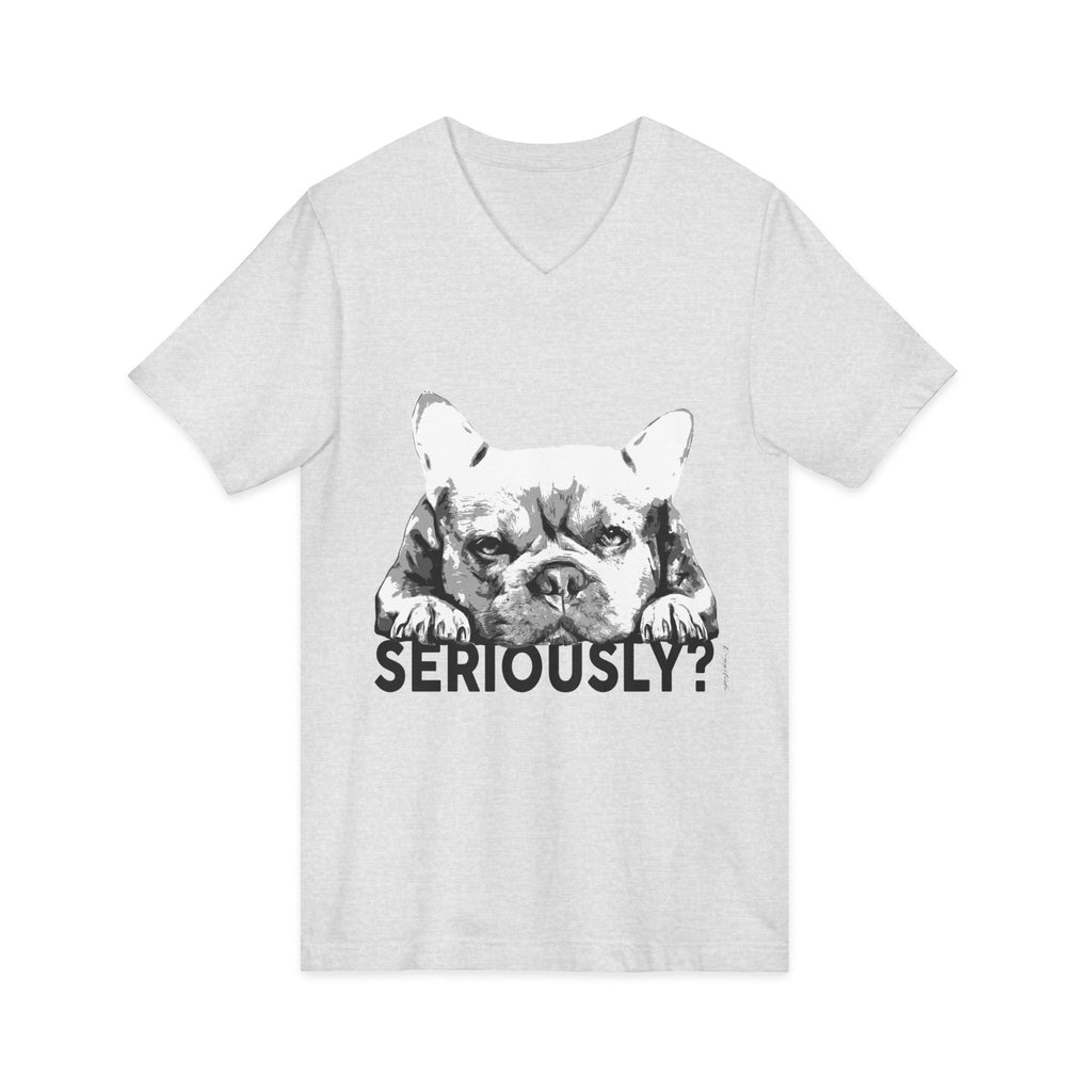 Funny Dog V-Neck Tee: "Seriously?" Unisex Short Sleeve Shirt