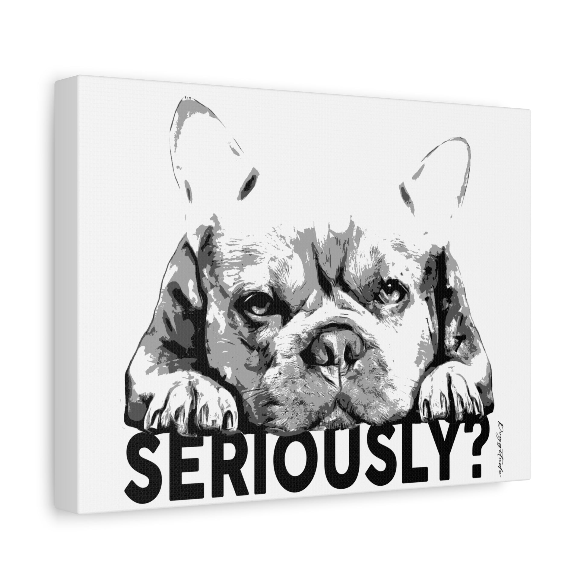 Dog Lover Wall Art – French Bulldog “Seriously” Canvas Print