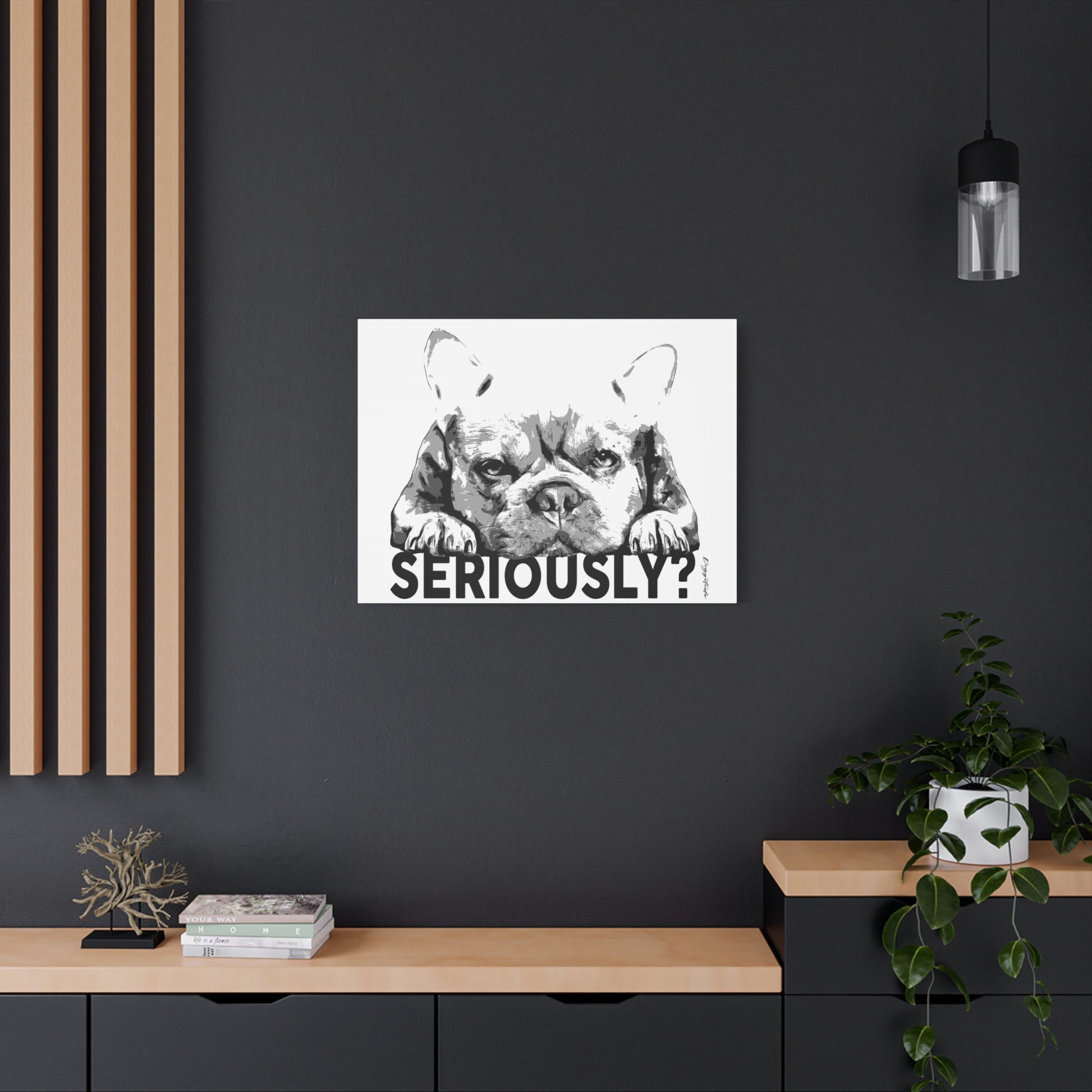 Dog Lover Wall Art – French Bulldog “Seriously” Canvas Print